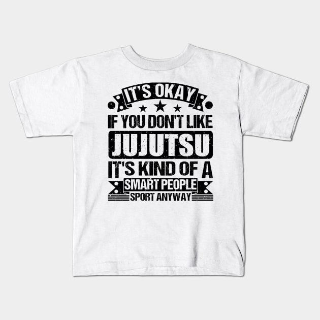 Jujutsu Lover It's Okay If You Don't Like Jujutsu It's Kind Of A Smart People Sports Anyway Kids T-Shirt by Benzii-shop 